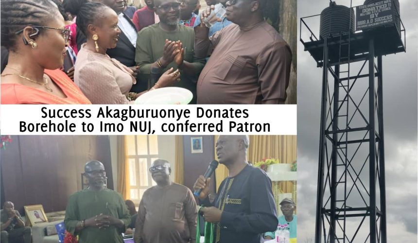 Success Akagburuonye Donates Borehole to Imo NUJ, conferred Patron